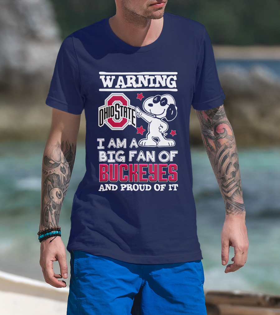 Warning Ohio State Buckeyes I Am A Big Fan Of Buckeyes And Proud Of It T-Shirt