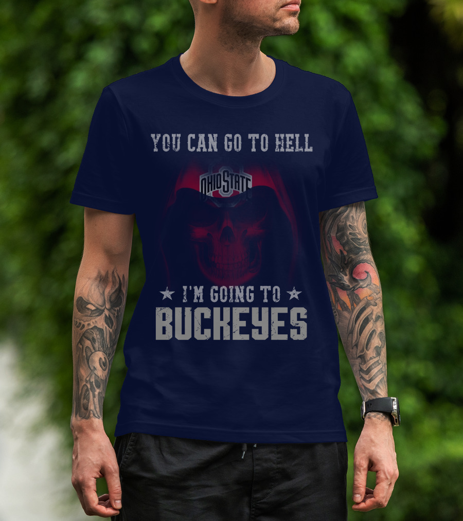 You Can Go To Hell I'm Going To Ohio State Buckeyes T-Shirt
