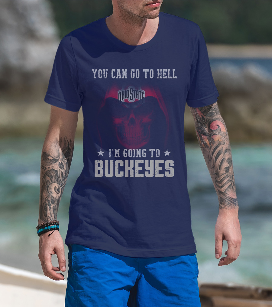 You Can Go To Hell I'm Going To Ohio State Buckeyes T-Shirt