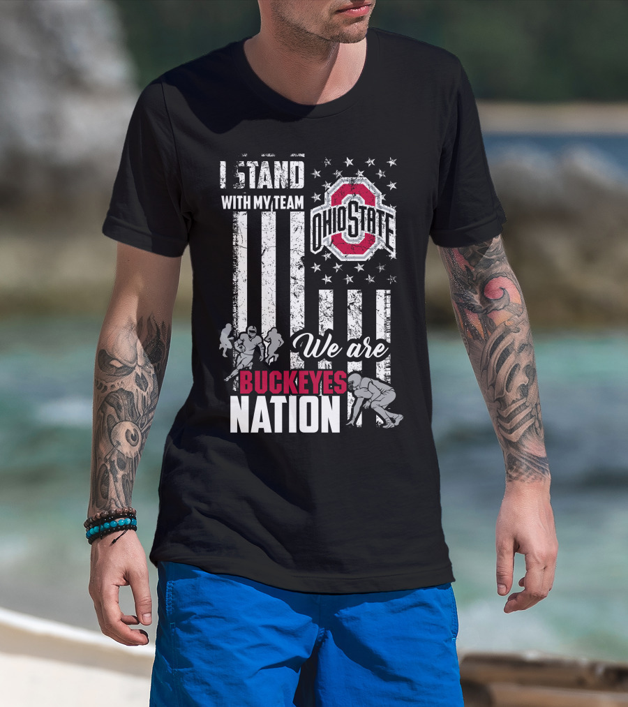I Stand With My Team Ohio State Buckeyes We Are Buckeyes Nation T-Shirt