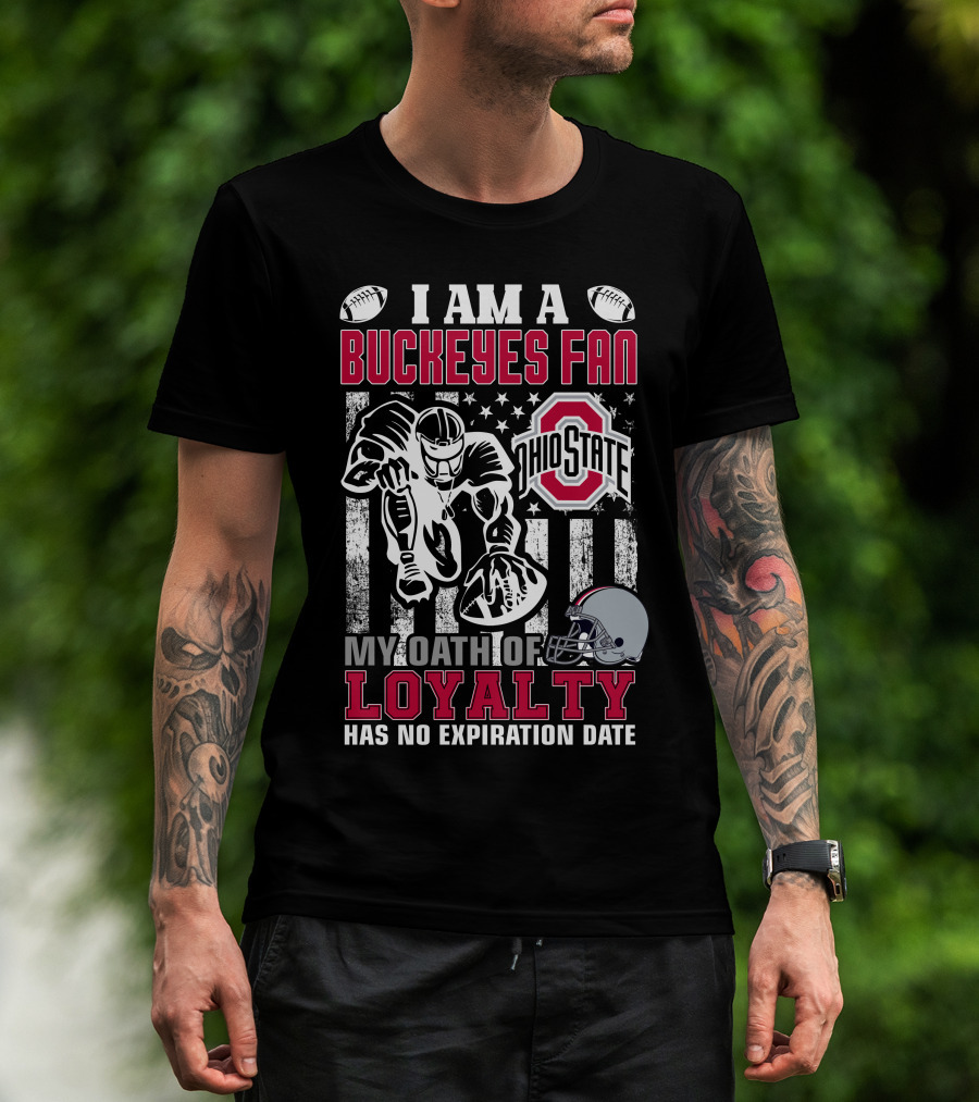 I Am A Buckeyes Fan Ohio State My Oath Of Loyalty Has No Expiration Date T-Shirt
