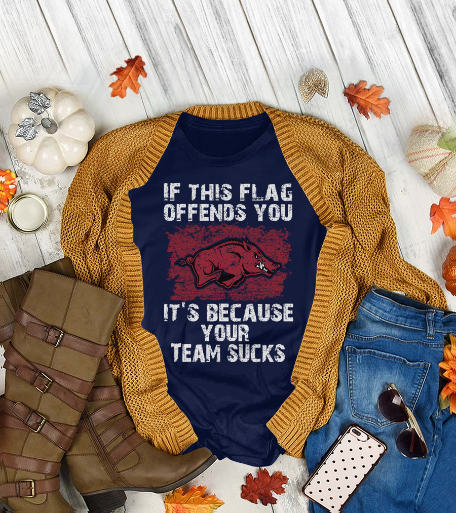 Arkansas Razorbacks If This Flag Offends You It's Because Your Team Sucks T-Shirt