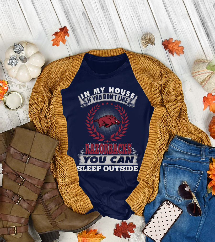 In My House If You Don't Like Arkansas Razorbacks You Can Sleep Outside T-Shirt