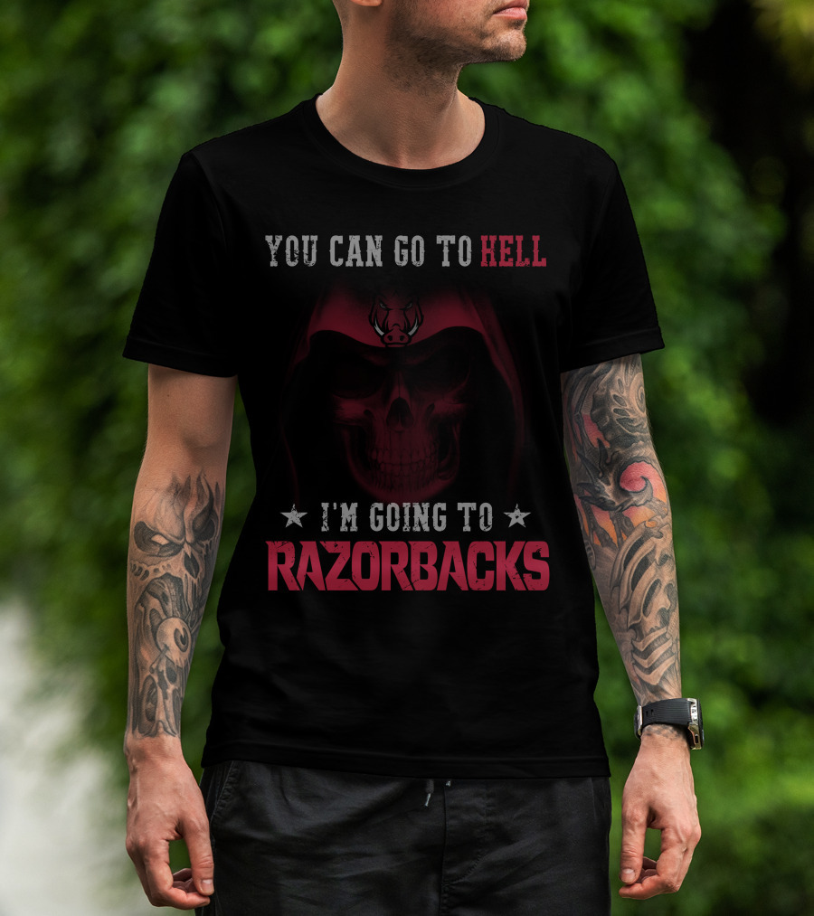 You Can Go To Hell I'm Going To Arkansas Razorbacks T-Shirt