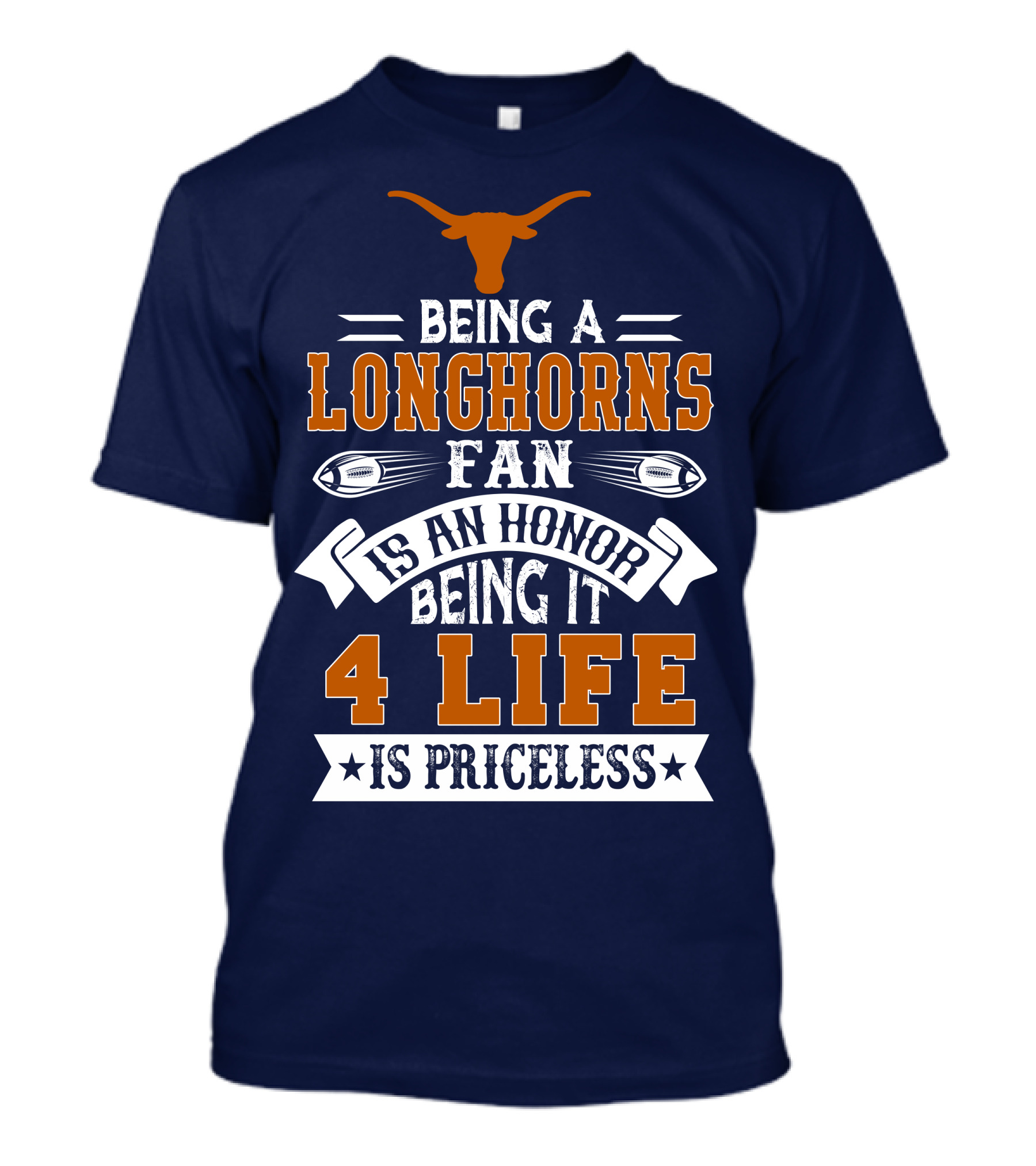 Being A Texas Longhorns Fan Is An Honor Being It 4 Life Is Priceless T-Shirt