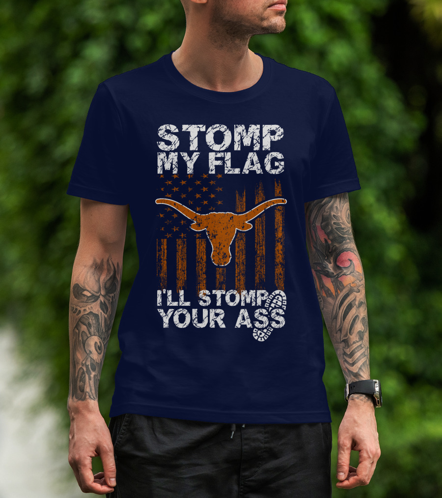 Stomp My Flag I'll Stomp Your Ass Texas Longhorns T-Shirt