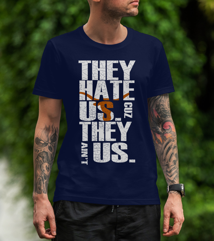 They Hate Us Cuz They Ain't Us Texas Longhorns T-Shirt