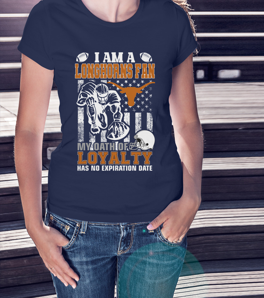 I Am A Longhorns Fan My Oath Of Loyalty Has No Expiration Date T-Shirt