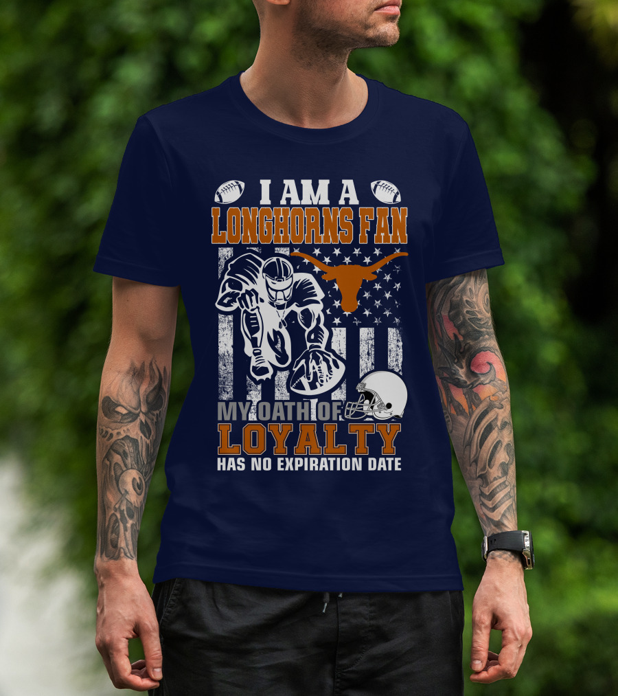 I Am A Longhorns Fan My Oath Of Loyalty Has No Expiration Date T-Shirt