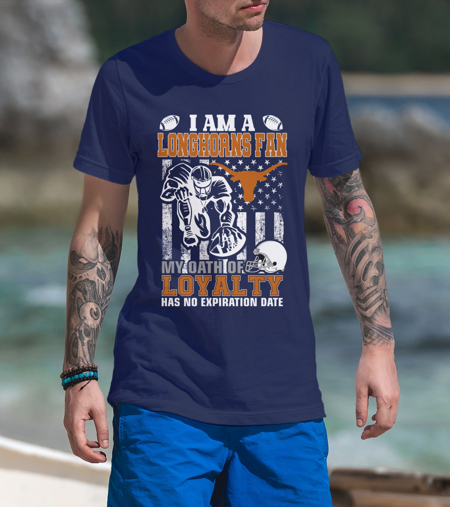 I Am A Longhorns Fan My Oath Of Loyalty Has No Expiration Date T-Shirt