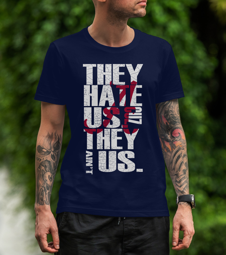 They Hate Us 'Cause They Ain't Us Alabama Crimson Tide T-Shirt