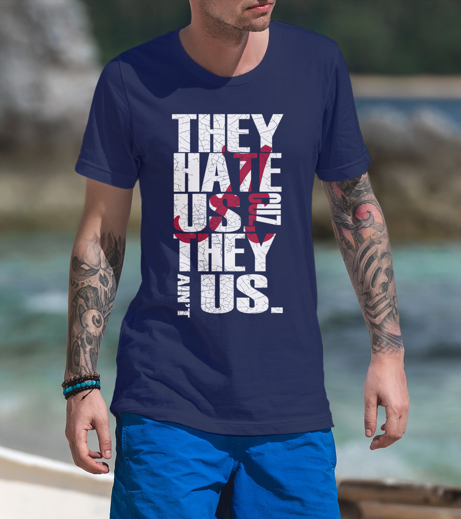 They Hate Us 'Cause They Ain't Us Alabama Crimson Tide T-Shirt