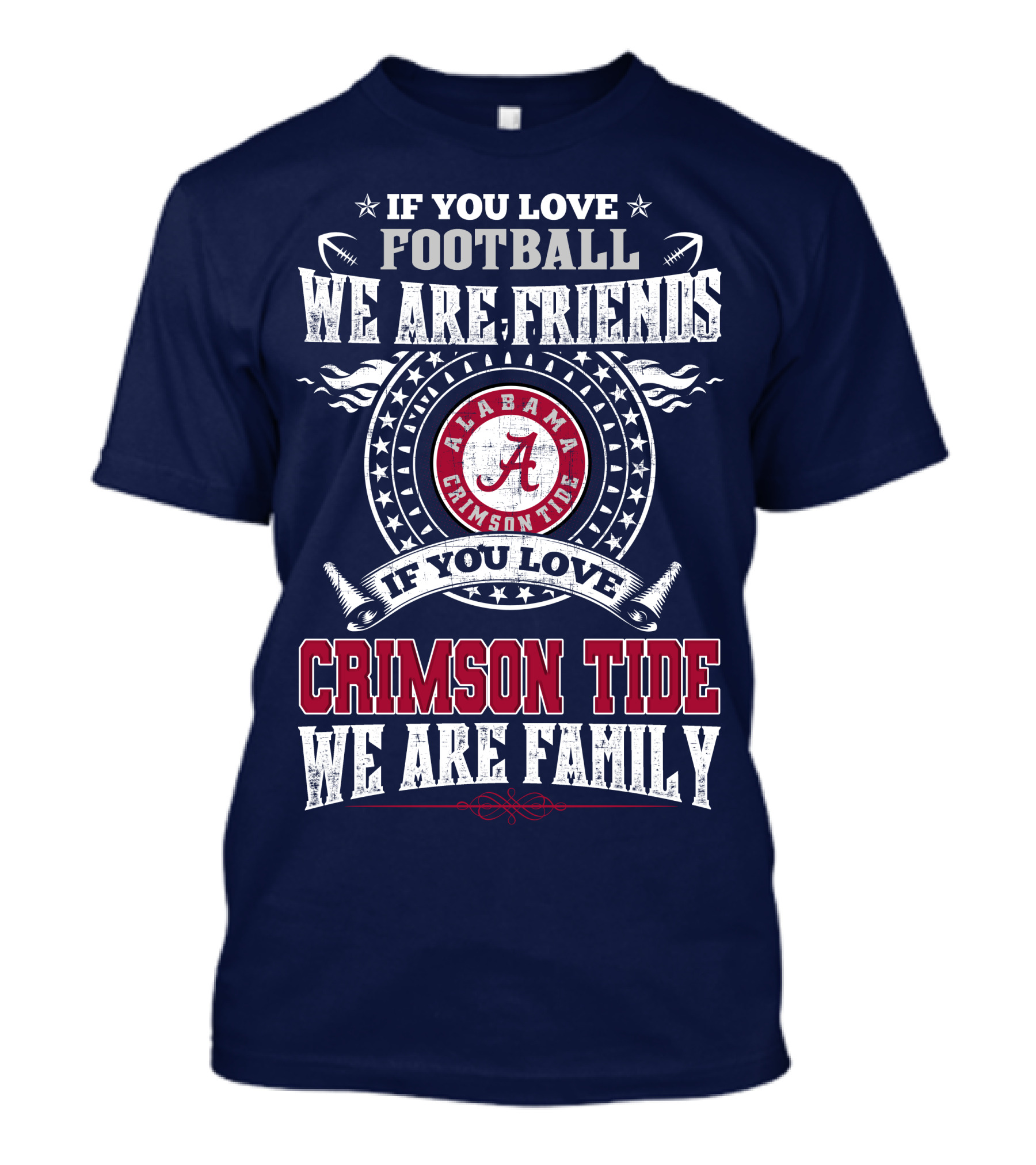 If You Love Football We Are Friends If You Love Alabama Crimson Tide We Are Family T-Shirt