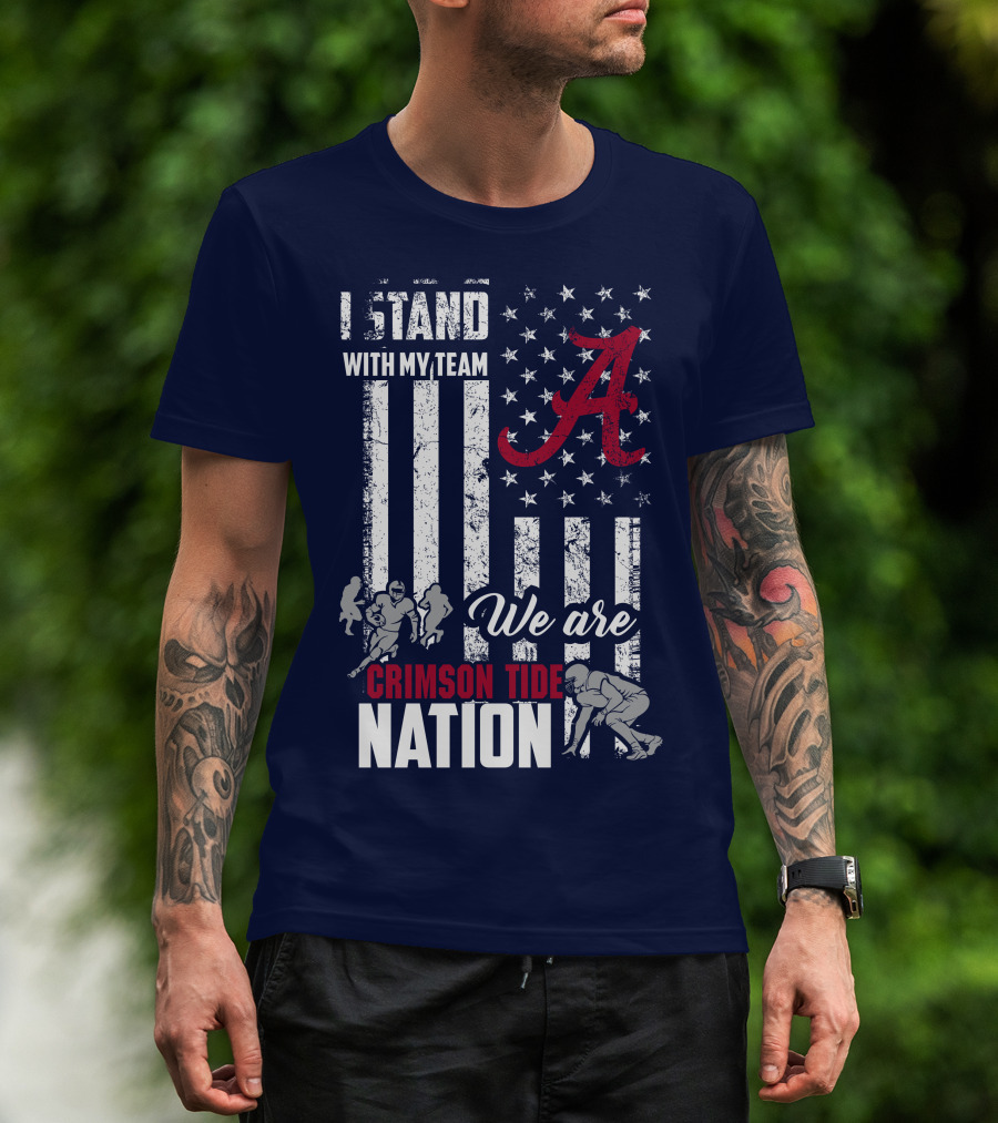 I Stand With My Team We Are Alabama Crimson Tide Nation T-Shirt