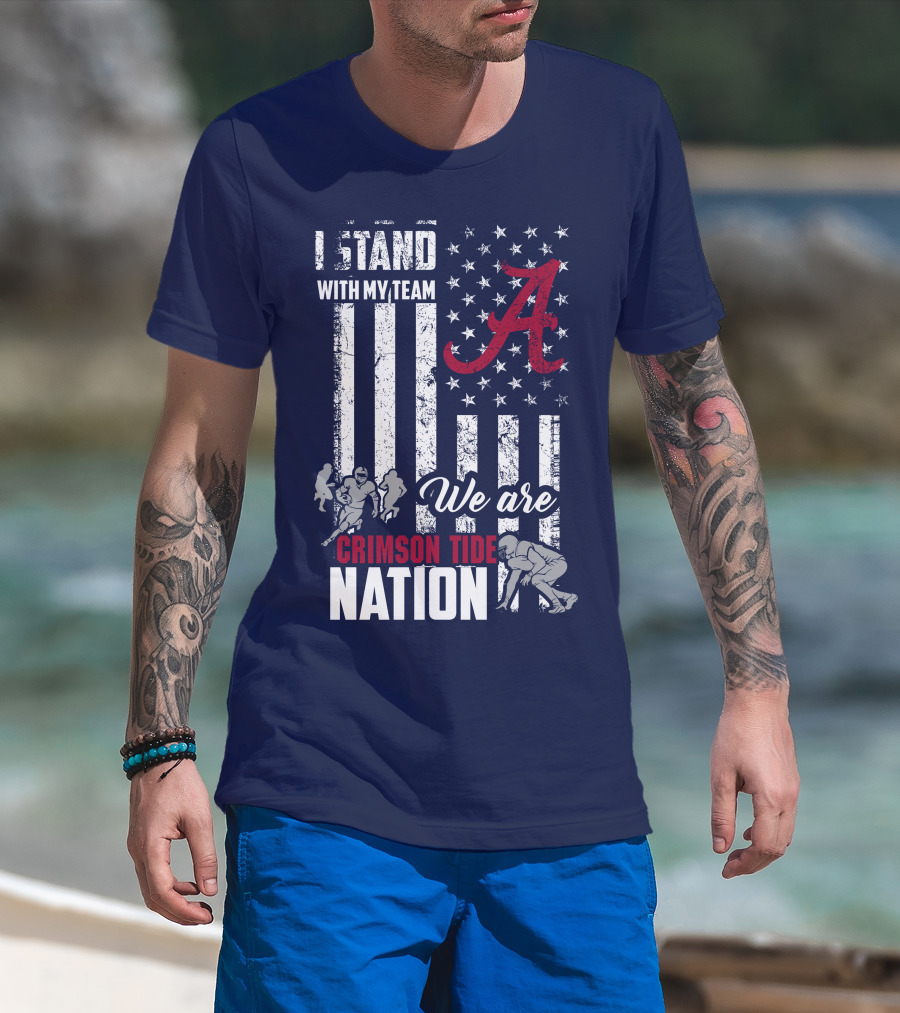 I Stand With My Team We Are Alabama Crimson Tide Nation T-Shirt