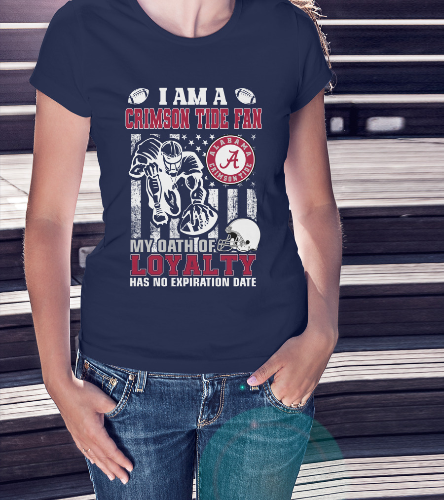 I Am A Crimson Tide Fan Alabama Crimson Tide My Oath Of Loyalty Has No Expiration Date Football Helmet American Flag T-Shirt