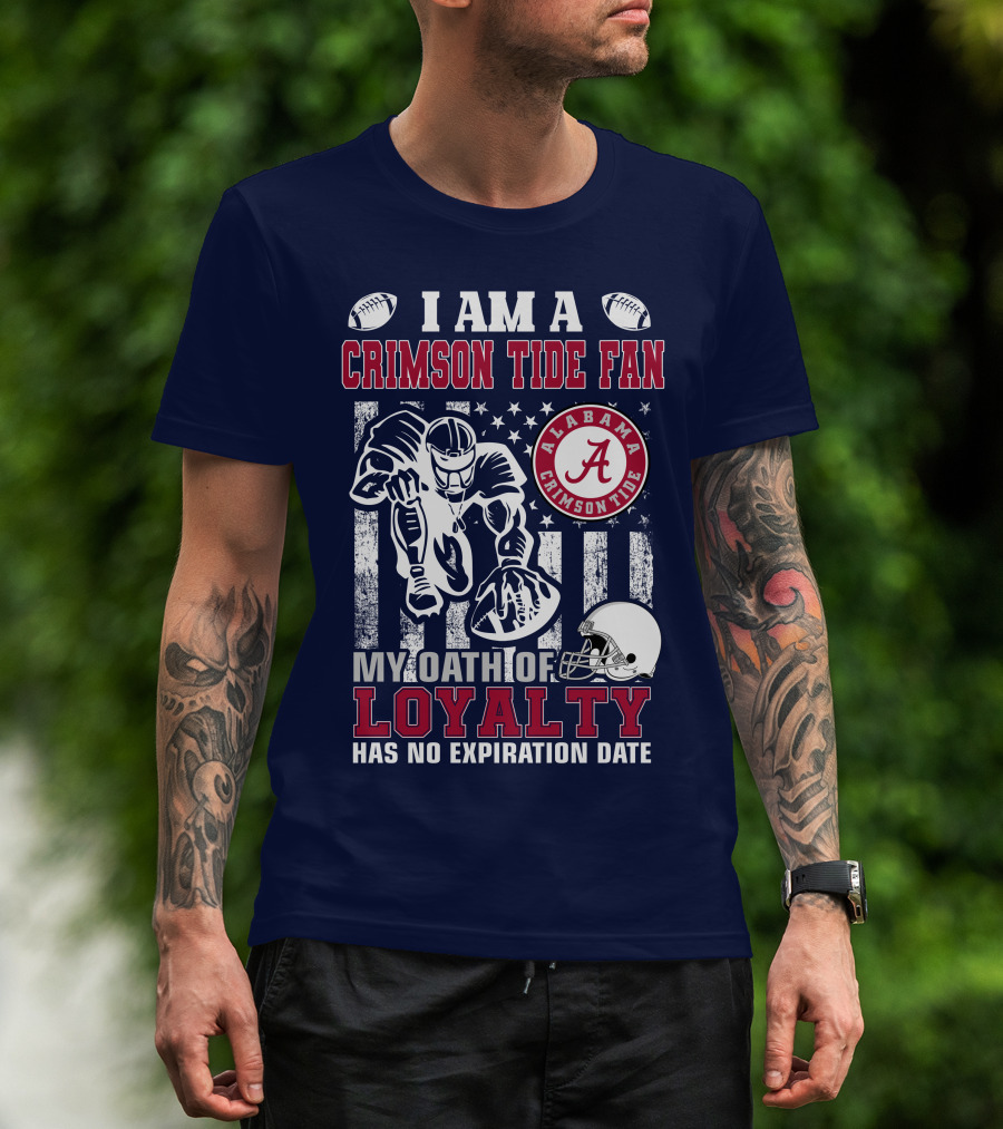 I Am A Crimson Tide Fan Alabama Crimson Tide My Oath Of Loyalty Has No Expiration Date Football Helmet American Flag T-Shirt