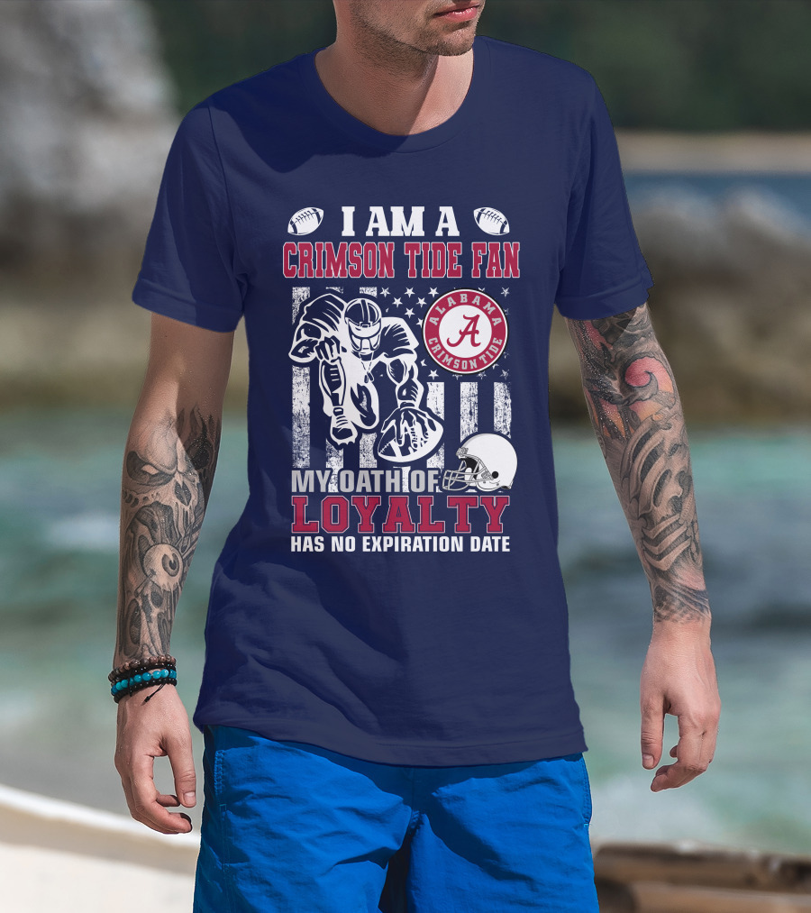 I Am A Crimson Tide Fan Alabama Crimson Tide My Oath Of Loyalty Has No Expiration Date Football Helmet American Flag T-Shirt