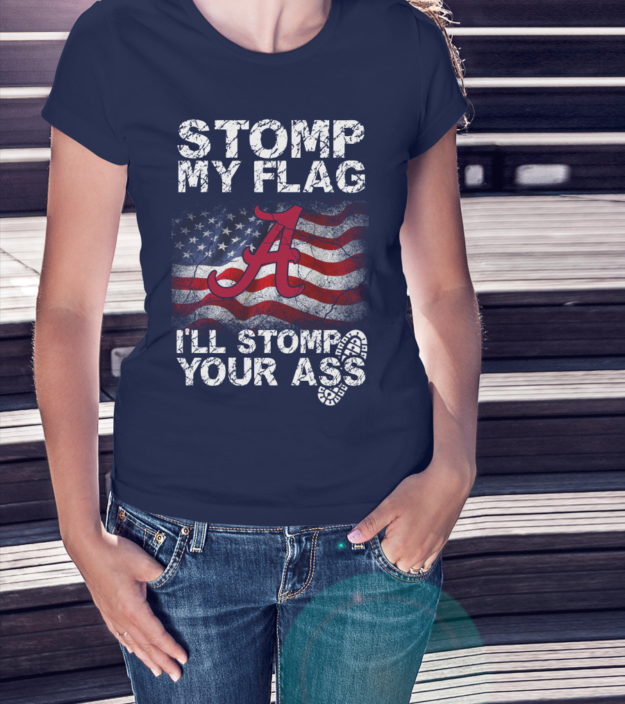 Stomp My Flag Alabama Crimson Tide American Flag Stomp Your Ass T-Shirt
