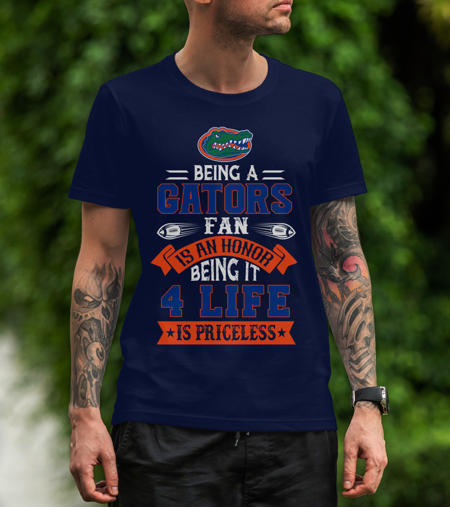 Florida Gators Being A Gators Fan Is An Honor 4 Life Is Priceless T-Shirt