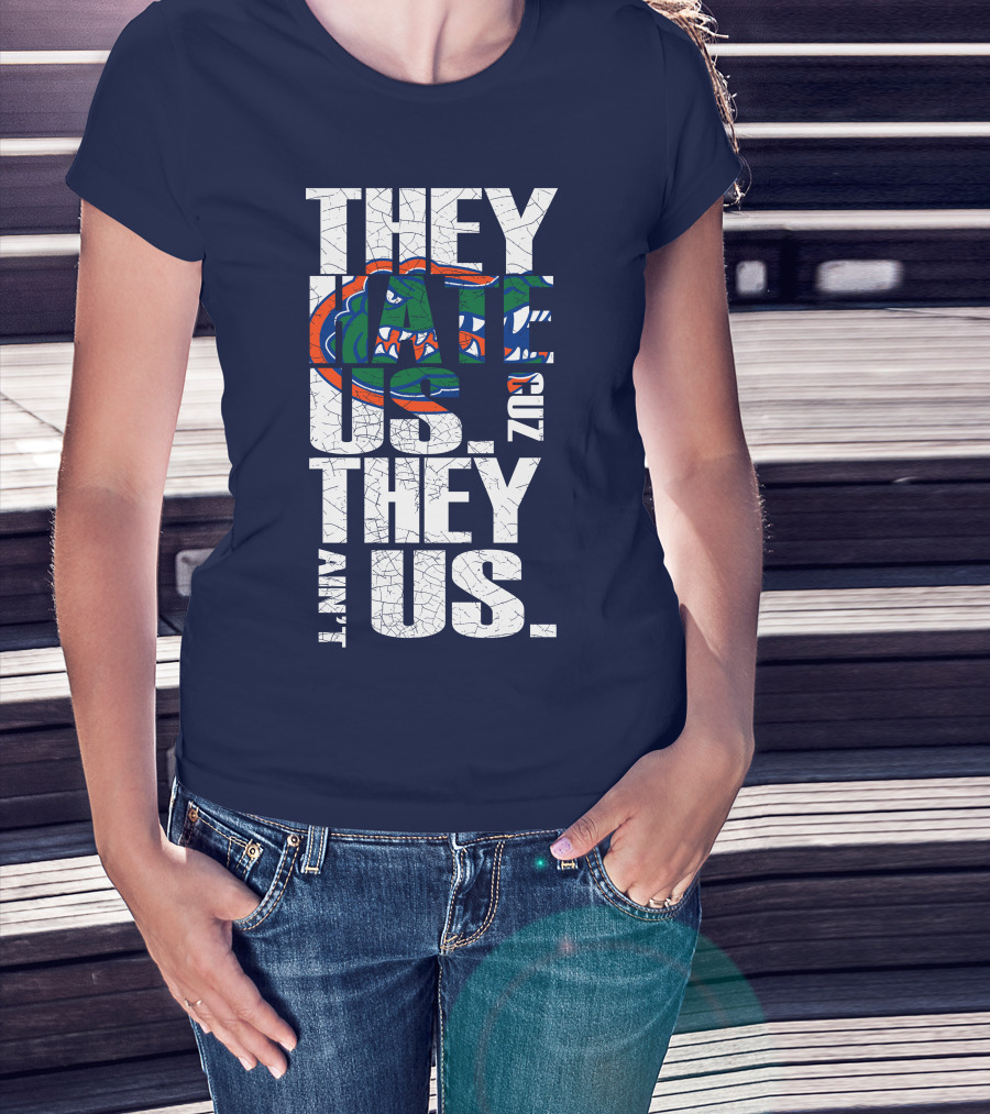 They Hate Us Cause They Ain't Us Florida Gators T-Shirt