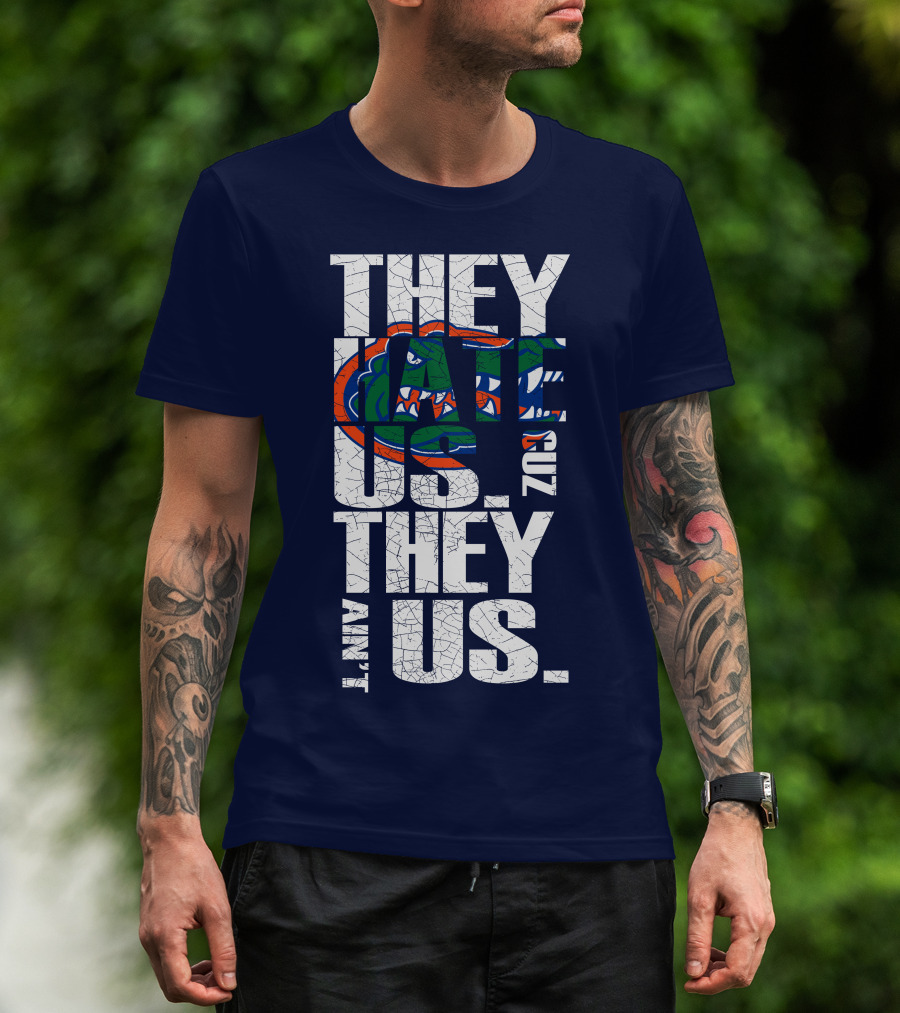 They Hate Us Cause They Ain't Us Florida Gators T-Shirt