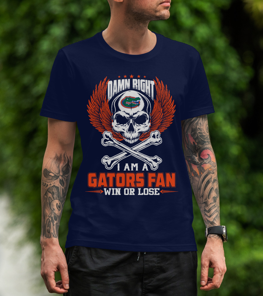 Damn Right I Am A Florida Gators Fan Win Or Lose T-Shirt