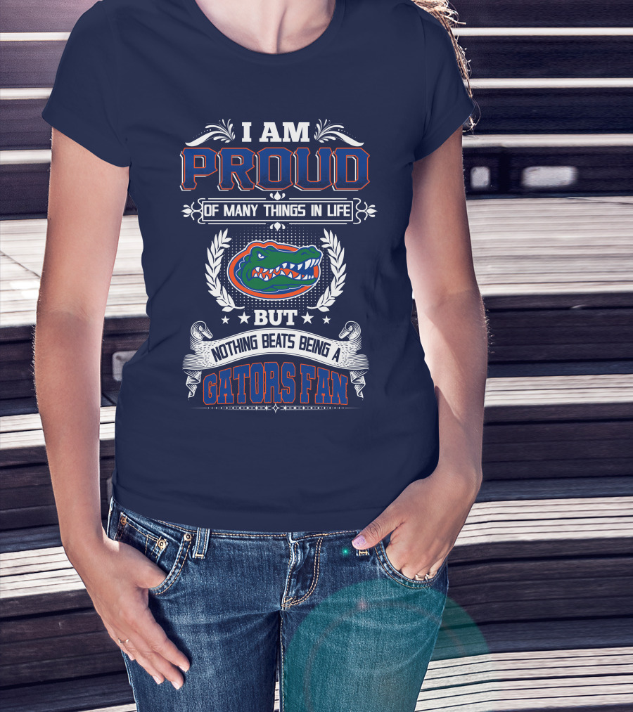 I Am Proud Of Many Things In Life But Nothing Beats Being A Florida Gators Fan T-Shirt