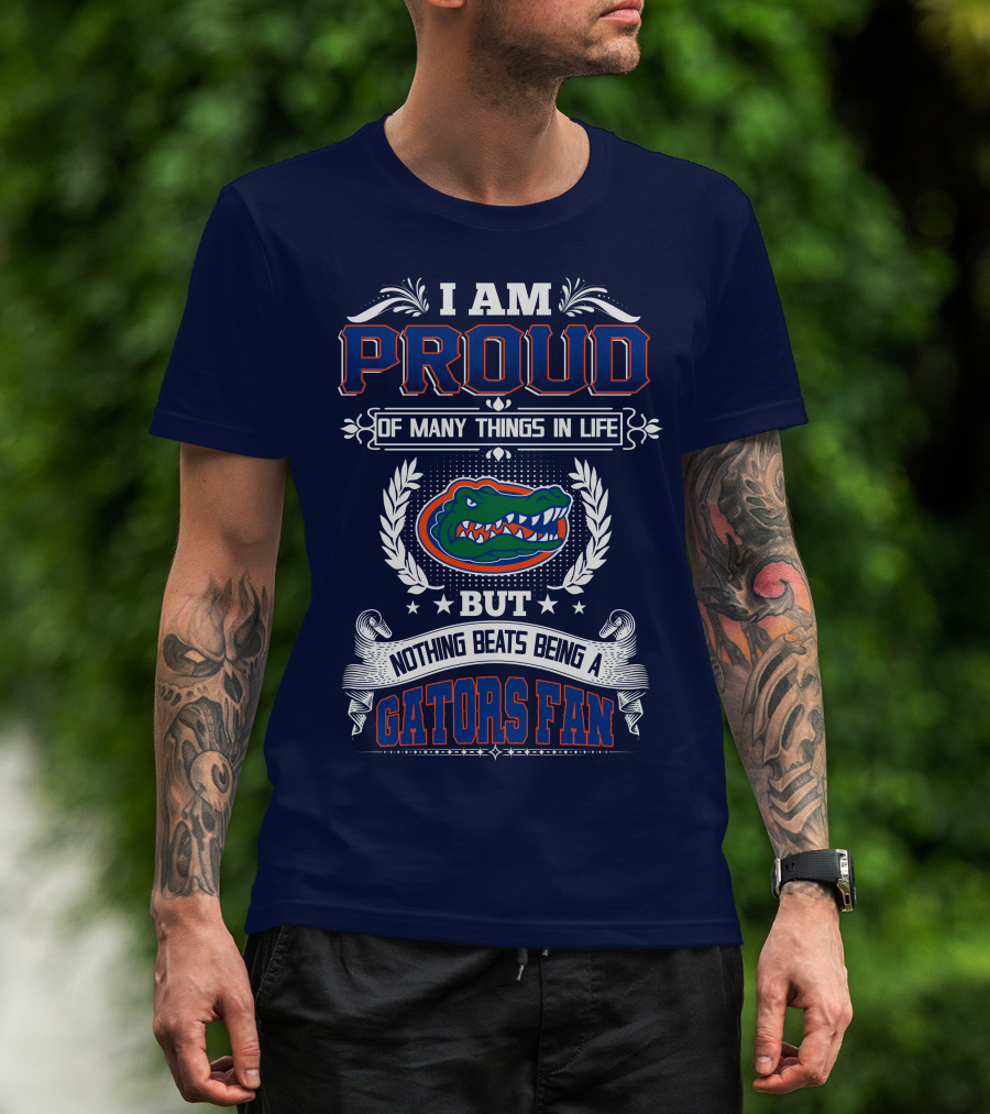 I Am Proud Of Many Things In Life But Nothing Beats Being A Florida Gators Fan T-Shirt