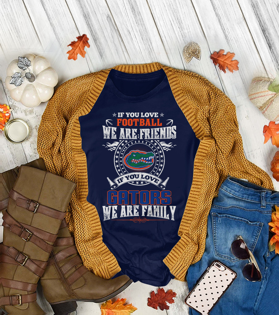 If You Love Florida Gators Football We Are Friends Family T-Shirt