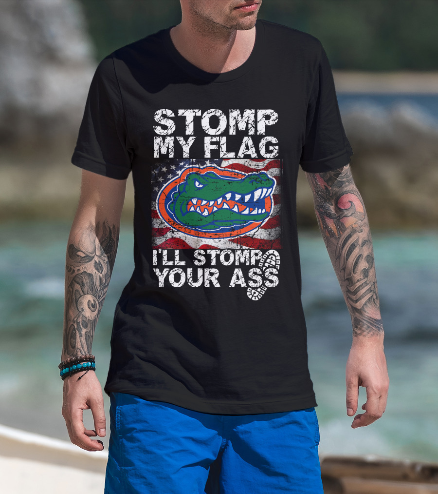Stomp My Flag I'll Stomp Your Ass Florida Gators Flag T-Shirt