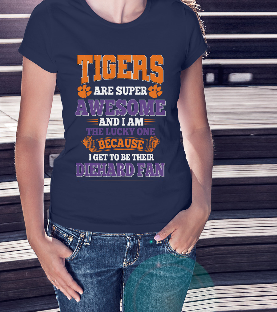 Clemson Tigers Are Super Awesome Diehard Fan T-Shirt