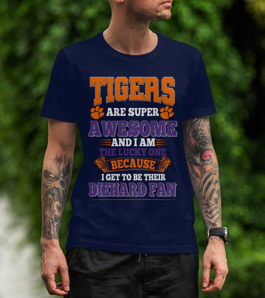 Clemson Tigers Are Super Awesome Diehard Fan T-Shirt