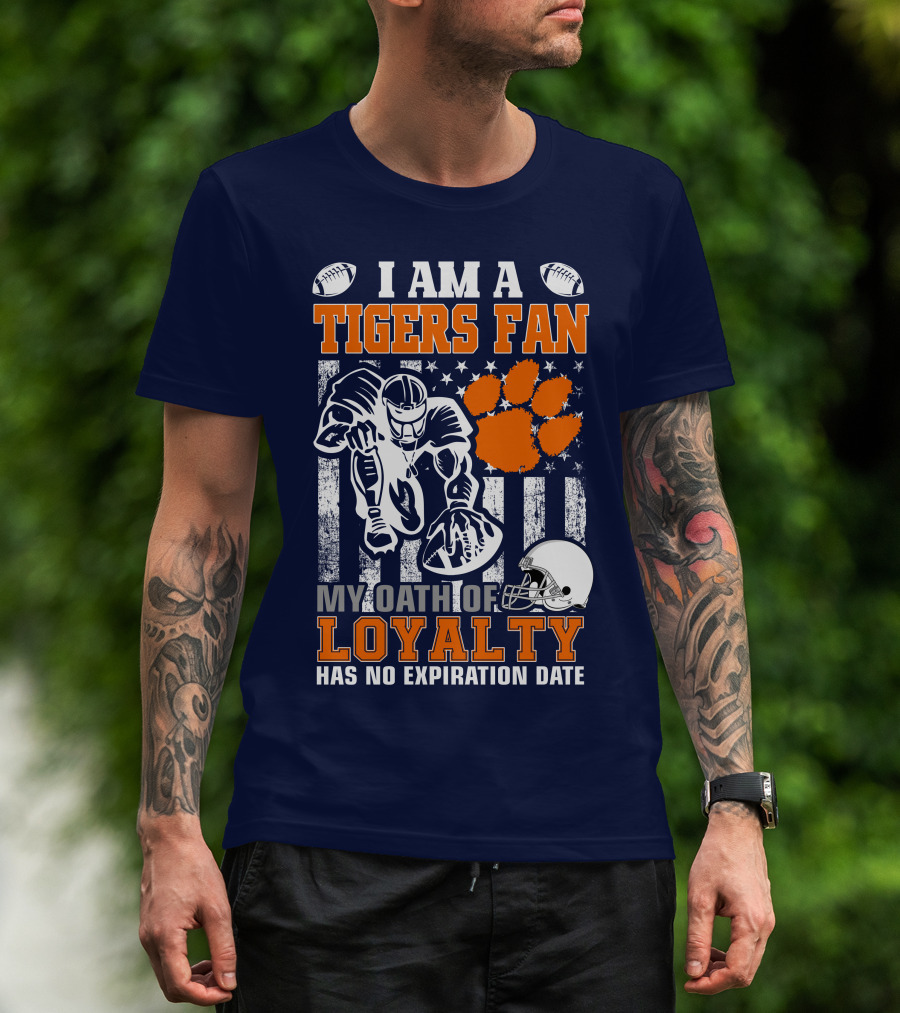 I Am A Clemson Tigers Fan My Oath Of Loyalty Has No Expiration Date T-Shirt