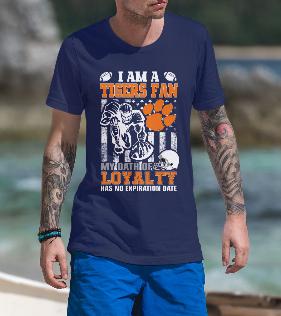 I Am A Clemson Tigers Fan My Oath Of Loyalty Has No Expiration Date T-Shirt