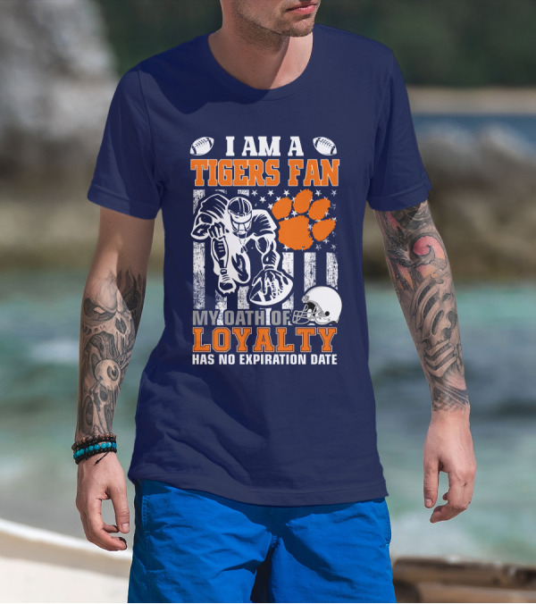 I Am A Clemson Tigers Fan My Oath Of Loyalty Has No Expiration Date T-Shirt