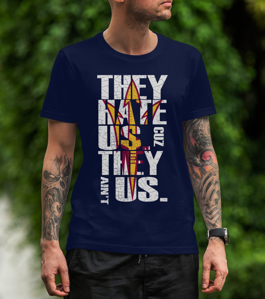 They Hate Us Cuz They Ain't Us Arizona State Sun Devils T-Shirt
