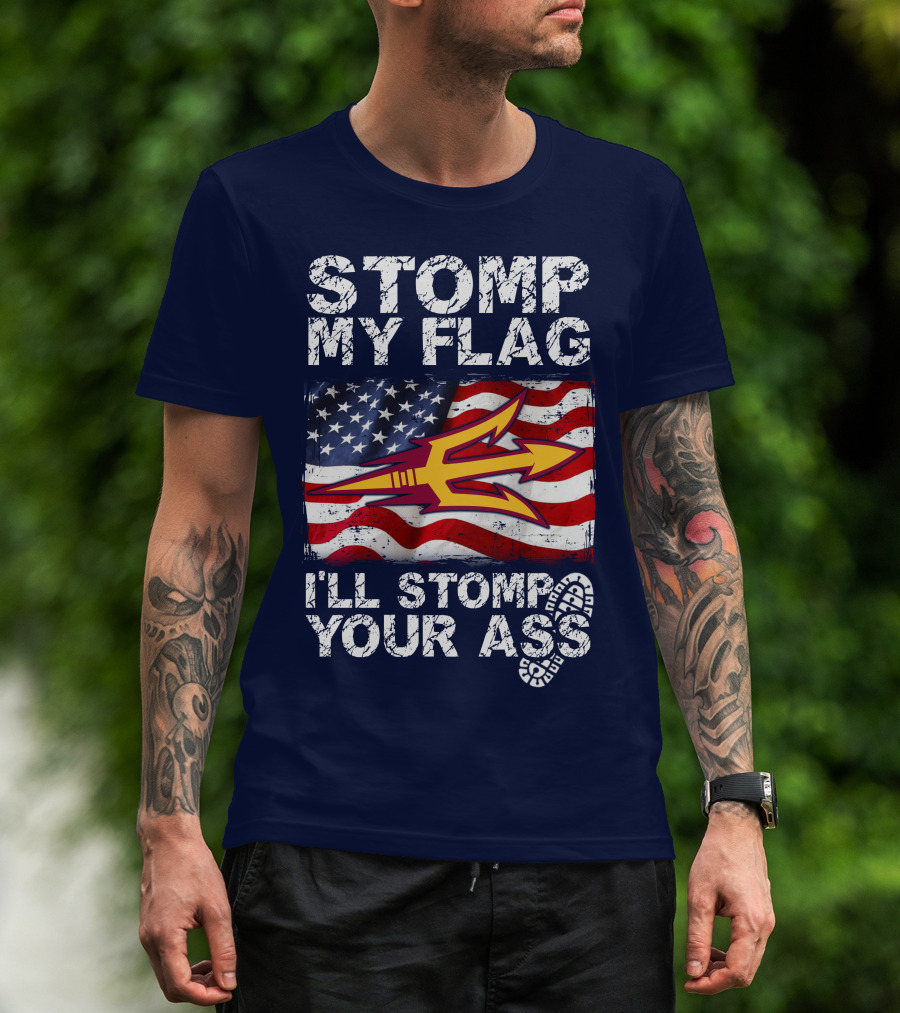 Stomp My Flag I'll Stomp Your Ass Arizona State Sun Devils T-Shirt