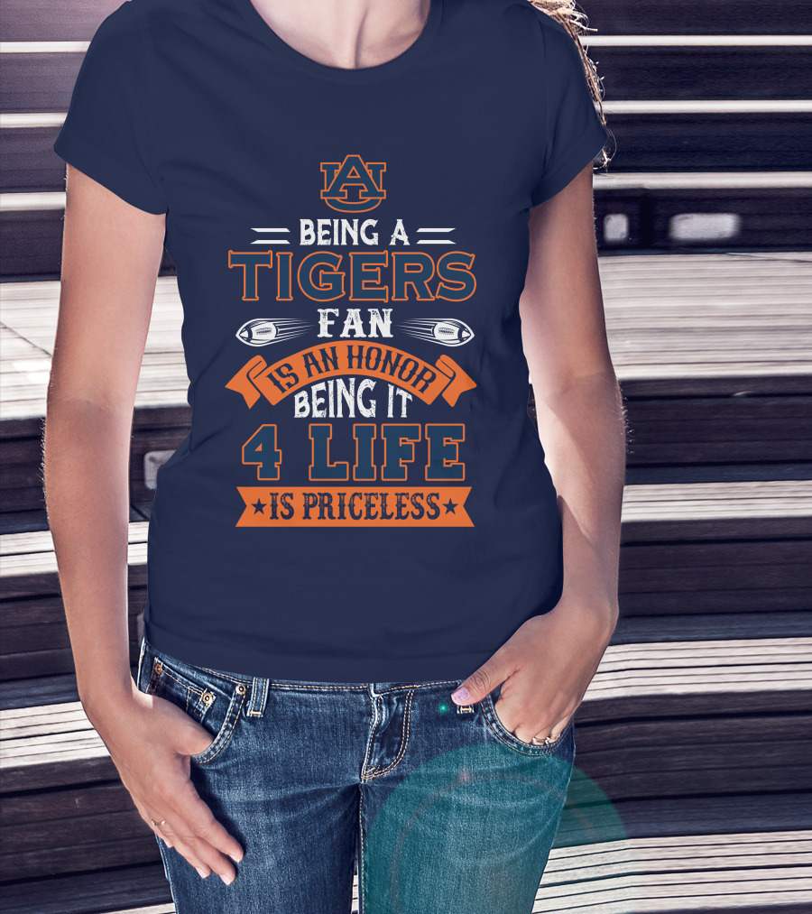 Auburn Tigers Being A Fan Is An Honor 4 Life Is Priceless T-Shirt