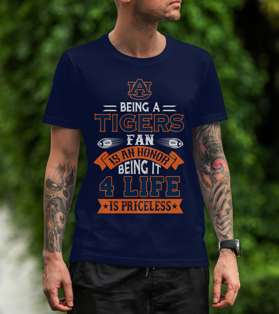 Auburn Tigers Being A Fan Is An Honor 4 Life Is Priceless T-Shirt