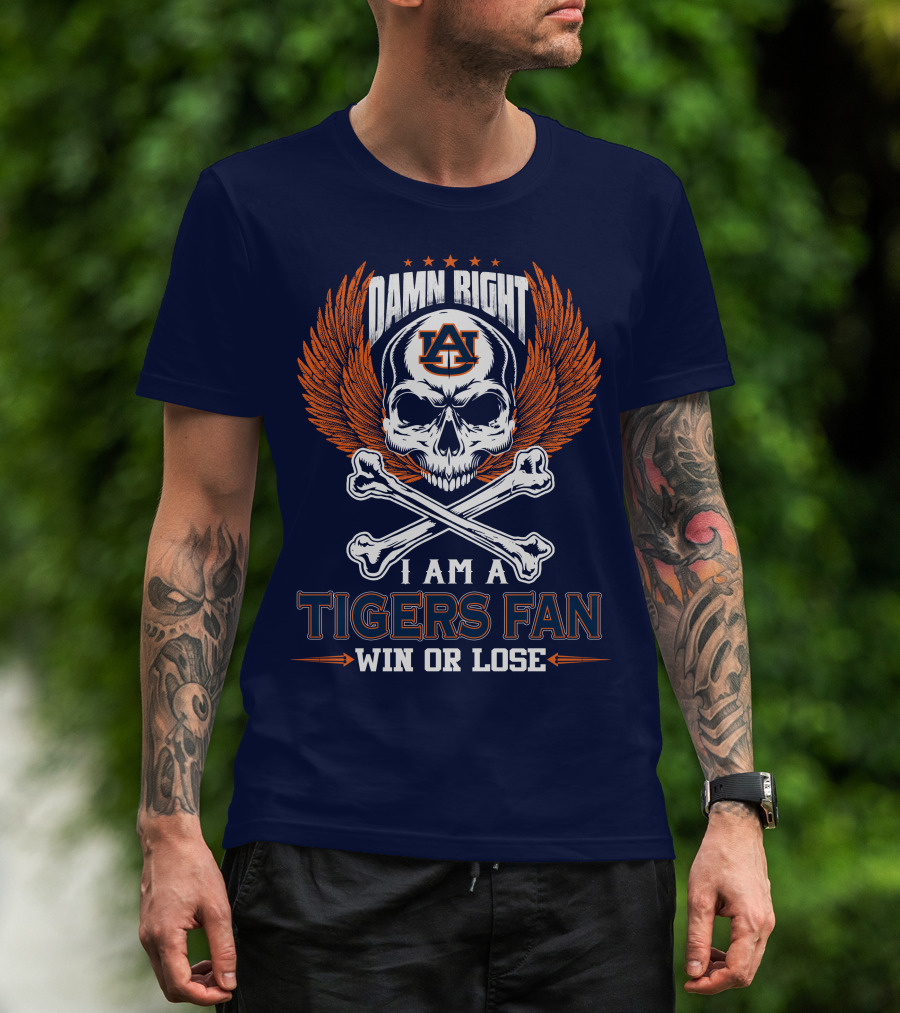 Damn Right I Am Auburn Tigers Fan Win Or Lose T-Shirt