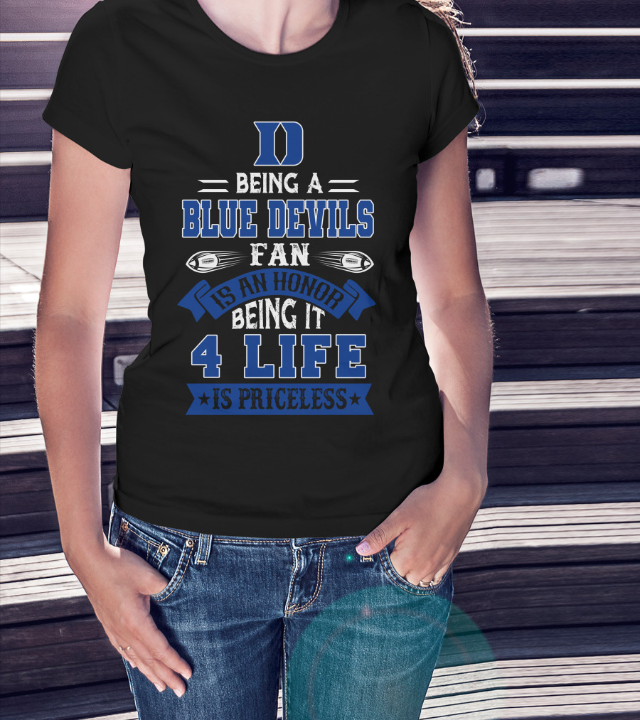 Duke Blue Devils Being A Blue Devils Fan Is An Honor Being It 4 Life Is Priceless T-Shirt