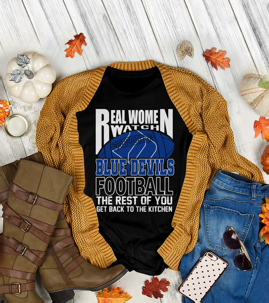 Real Women Watch Blue Devils Football The Rest Of You Get Back To The Kitchen T-Shirt