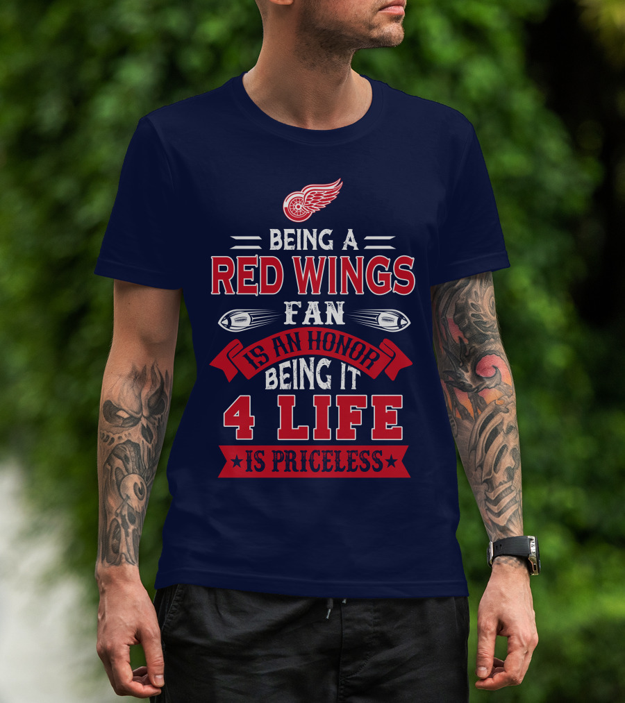 Being A Detroit Redwings Fan Is An Honor Being It 4 Life Is Priceless T-Shirt