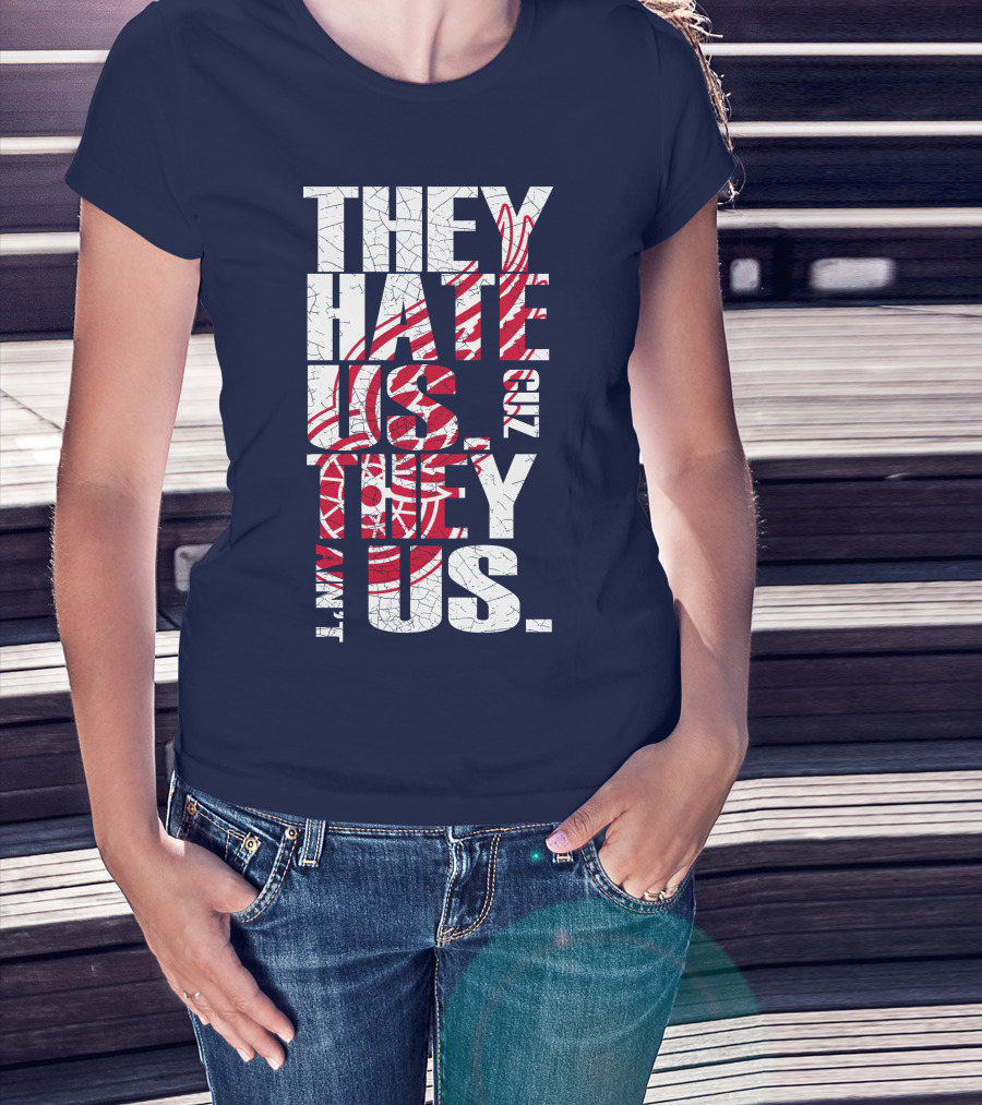 They Hate Us Cuz They Ain't Us Detroit Redwings T-Shirt
