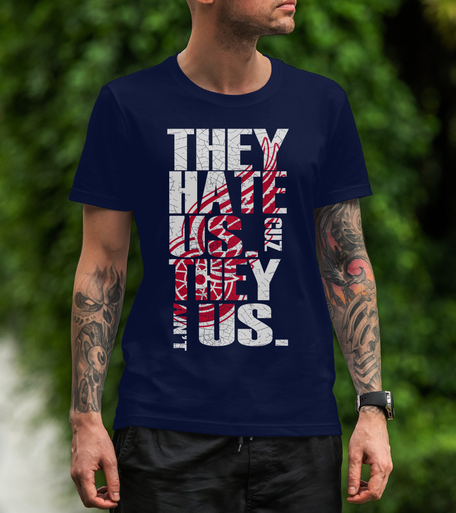 They Hate Us Cuz They Ain't Us Detroit Redwings T-Shirt