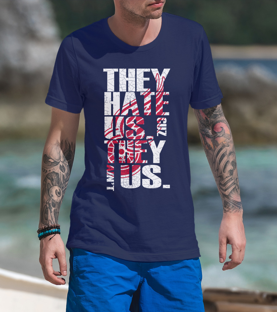 They Hate Us Cuz They Ain't Us Detroit Redwings T-Shirt