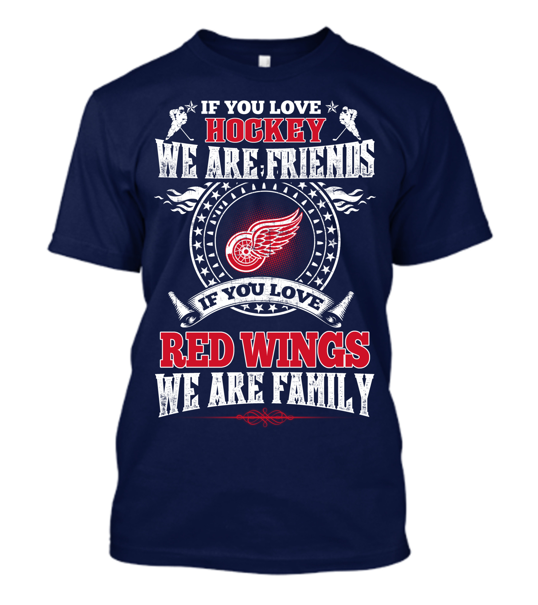 If You Love Hockey We Are Friends Red Wings We Are Family T-Shirt