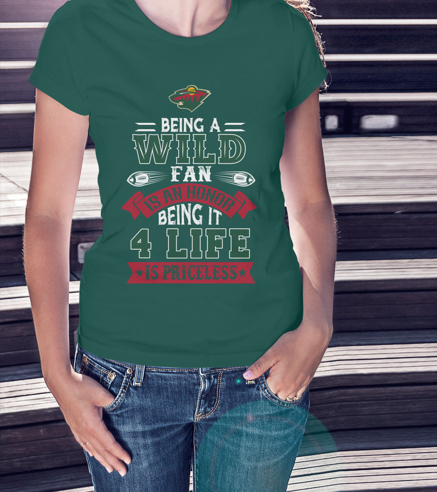 Minnesota Wild Being A Wild Fan Is An Honor Being It 4 Life Is Priceless T-Shirt