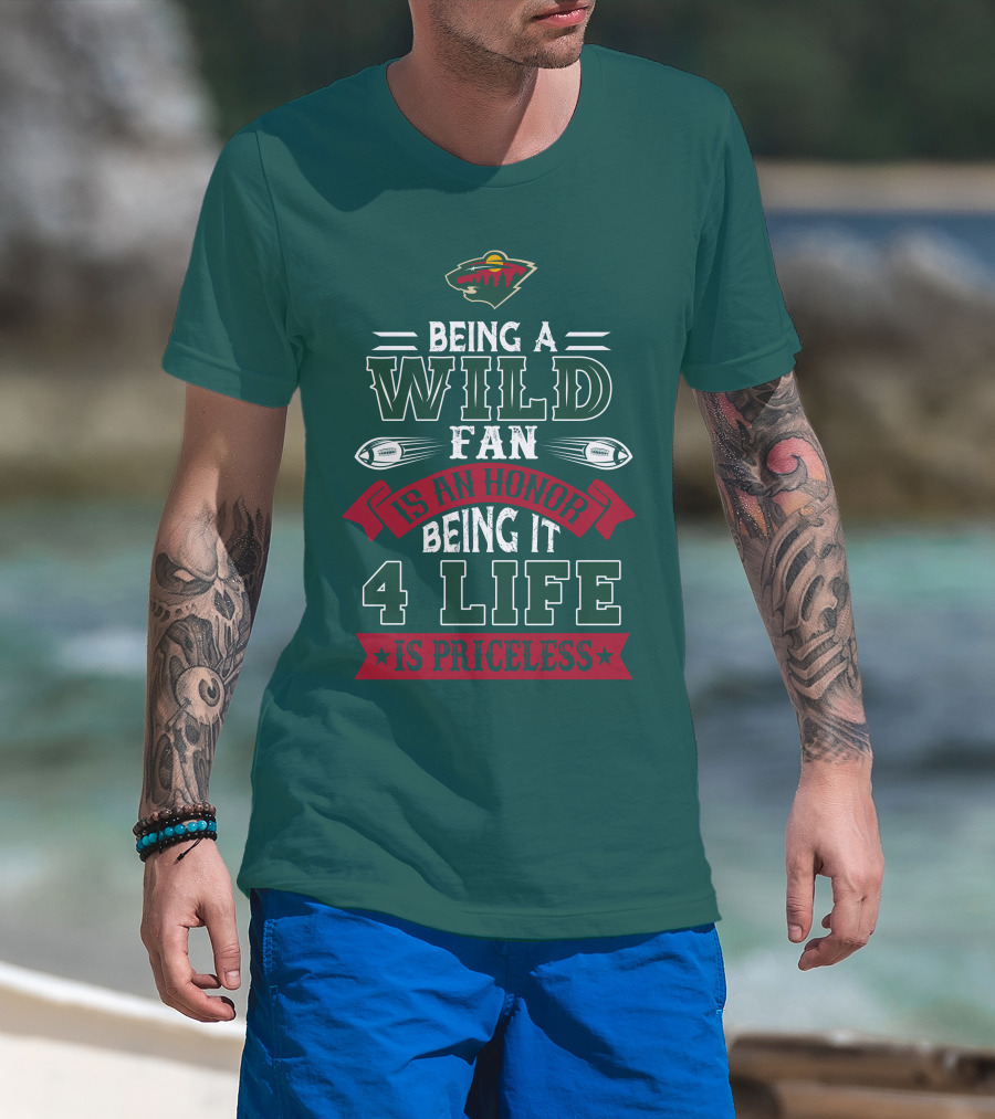 Minnesota Wild Being A Wild Fan Is An Honor Being It 4 Life Is Priceless T-Shirt